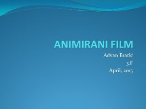 ANIMIRANI FILM Advan Brati 3 F April 2015