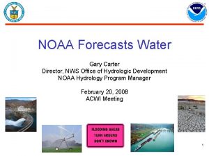 NOAA Forecasts Water Gary Carter Director NWS Office
