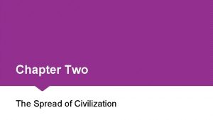 Chapter Two The Spread of Civilization Lesson One