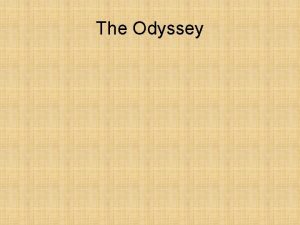 The Odyssey The Odyssey Odysseus King of Ithaca