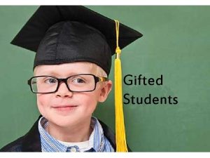 Gifted Students Arent all children gifted The first