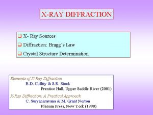 XRAY DIFFRACTION q X Ray Sources q Diffraction