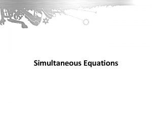 Simultaneous Equations Unit 4 Mathematics Aims Introduce Simultaneous