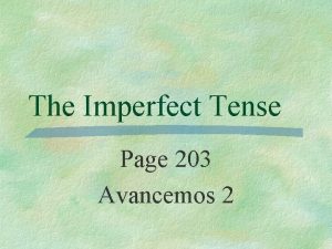 The Imperfect Tense Page 203 Avancemos 2 Preterite