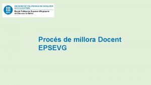 Procs de millora Docent EPSEVG Procs de millora