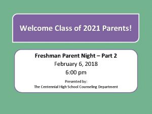 Welcome Class of 2021 Parents Freshman Parent Night