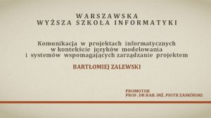 WARSZAWSKA WYSZA SZKOA INFORMATYKI Komunikacja w projektach informatycznych
