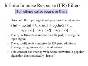 Infinite Impulse Response IIR Filters Sometimes called recursive