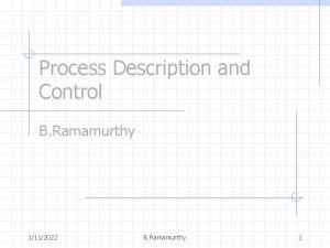 Process Description and Control B Ramamurthy 1112022 B