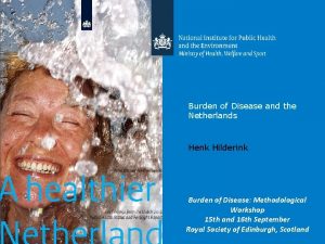 Burden of Disease and the Netherlands Henk Hilderink