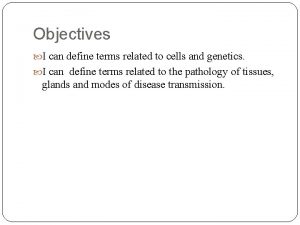 Objectives I can define terms related to cells