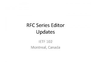 RFC Series Editor Updates IETF 102 Montreal Canada