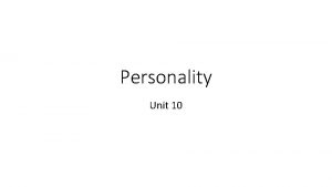 Personality Unit 10 Intro Personality is a persons
