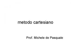 metodo cartesiano Prof Michele de Pasquale Cartesio alla