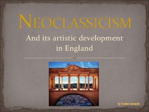 NEOCLASSICISM And its artistic development in England by