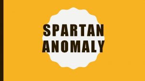 SPARTAN ANOMALY THE SPARTAN ANOMALY Sparta challenged the