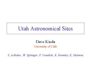 Utah Astronomical Sites Dave Kieda University of Utah