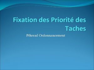 Fixation des Priorit des Taches Pthread Ordonnancement define