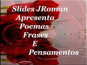 Slides JRoman Apresenta Poemas Frases E Pensamentos O
