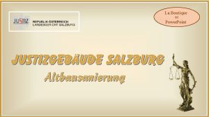 La Boutique del Power Point JUSTIZGEBUDE SALZBURG Altbausanierung