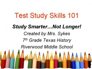 Test Study Skills 101 Study SmarterNot Longer Created