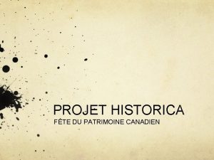 PROJET HISTORICA FTE DU PATRIMOINE CANADIEN FTE DU