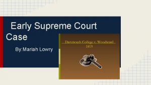 Early Supreme Court Case By Mariah Lowry COURT