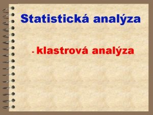 Statistick analza klastrov analza Shlukov analza 4 Shlukov