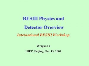 BESIII Physics and Detector Overview International BESIII Workshop