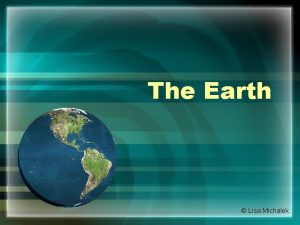 The Earth Lisa Michalek Earths Shape Earth is