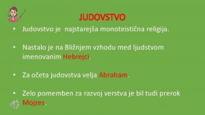 JUDOVSTVO Judovstvo je najstareja monoteistina religija Nastalo je