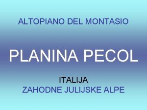 ALTOPIANO DEL MONTASIO PLANINA PECOL ITALIJA ZAHODNE JULIJSKE