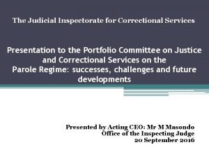 The Judicial Inspectorate for Correctional Services Presentation to
