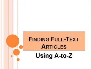 FINDING FULLTEXT ARTICLES Using AtoZ FULLTEXT COMPLETE ARTICLE