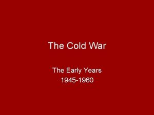 The Cold War The Early Years 1945 1960