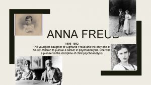 ANNA FREUD 1895 1982 The youngest daughter of