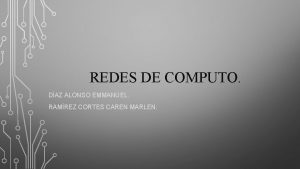 REDES DE COMPUTO DAZ ALONSO EMMANUEL RAMREZ CORTES