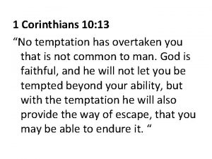 1 Corinthians 10 13 No temptation has overtaken