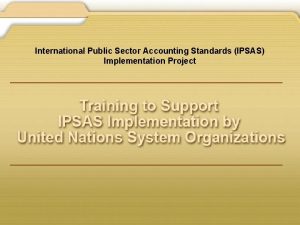 International Public Sector Accounting Standards IPSAS Implementation Project