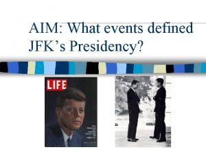 AIM What events defined JFKs Presidency Review Questions