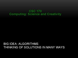 CSC 170 Computing Science and Creativity BIG IDEA