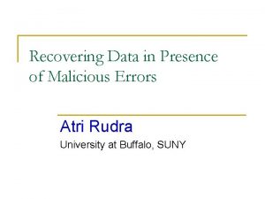 Recovering Data in Presence of Malicious Errors Atri