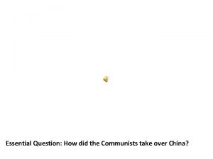Essential Question How did the Communists take over