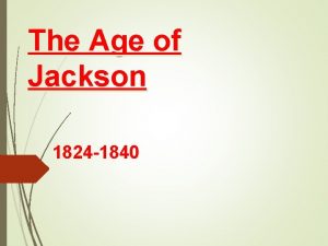 The Age of Jackson 1824 1840 LEFT 25