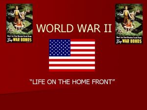 WORLD WAR II LIFE ON THE HOME FRONT