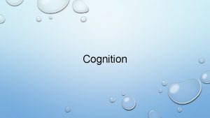 Cognition Cognition is a term that refers to