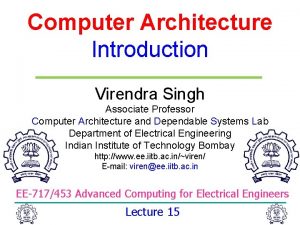 Computer Architecture Introduction Virendra Singh Associate Professor Computer