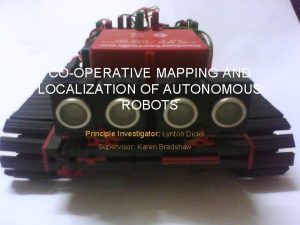 COOPERATIVE MAPPING AND LOCALIZATION OF AUTONOMOUS ROBOTS Principle