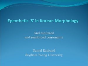 Epenthetic S in Korean Morphology And aspirated and