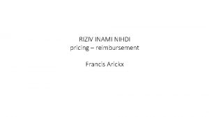 RIZIV INAMI NIHDI pricing reimbursement Francis Arickx National